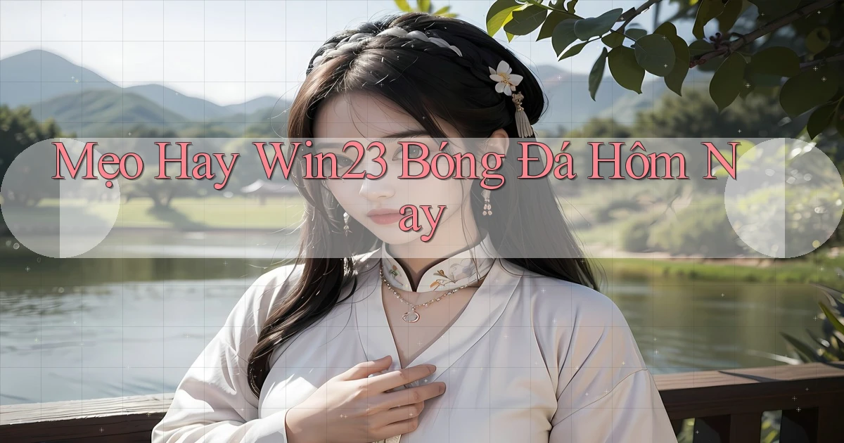 mẹo hay win23 bóng đá hôm nay
