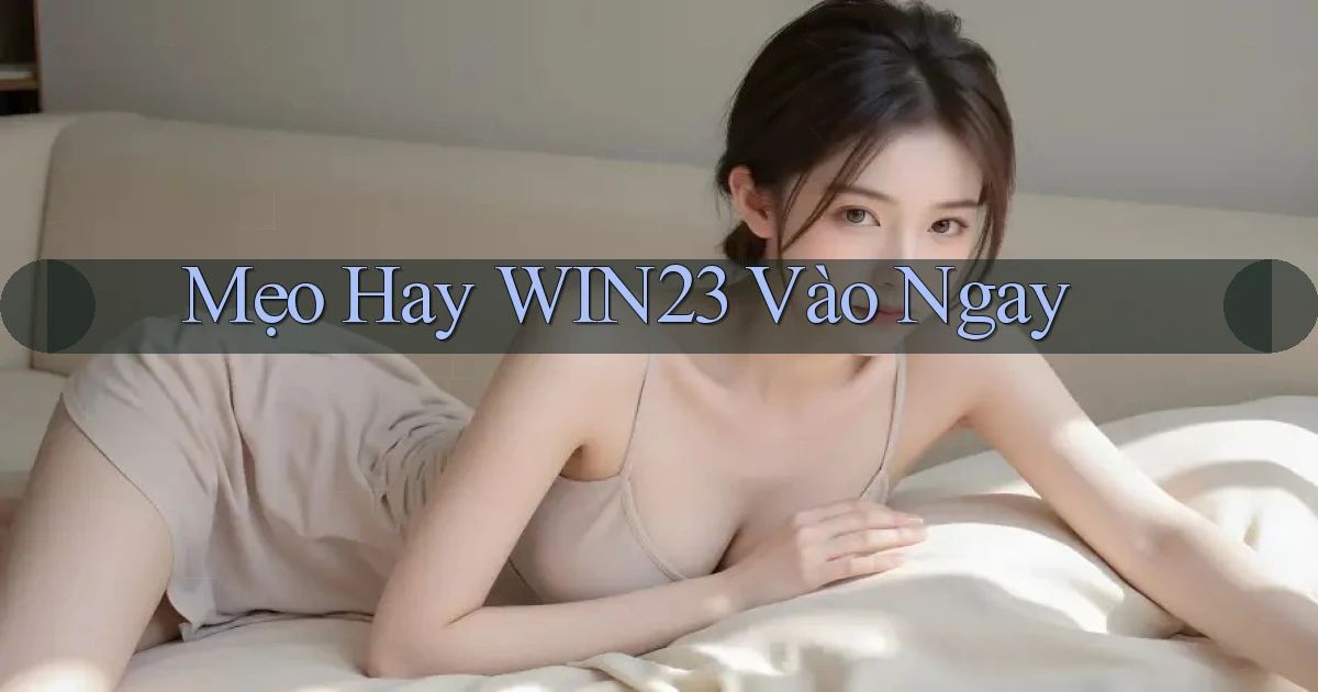 mẹo hay win23 vào ngay