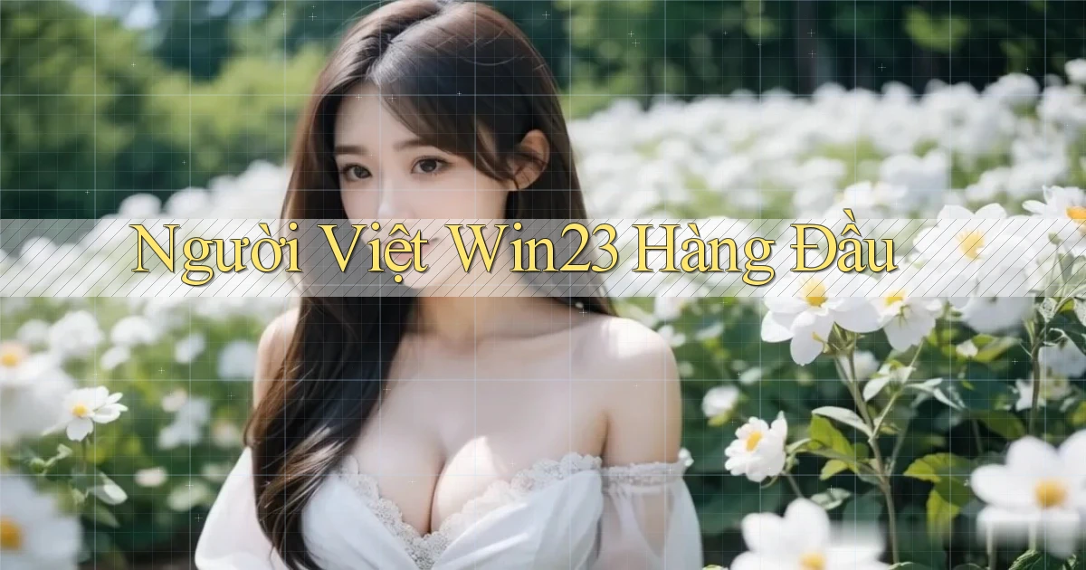 người việt win23 hàng đầu