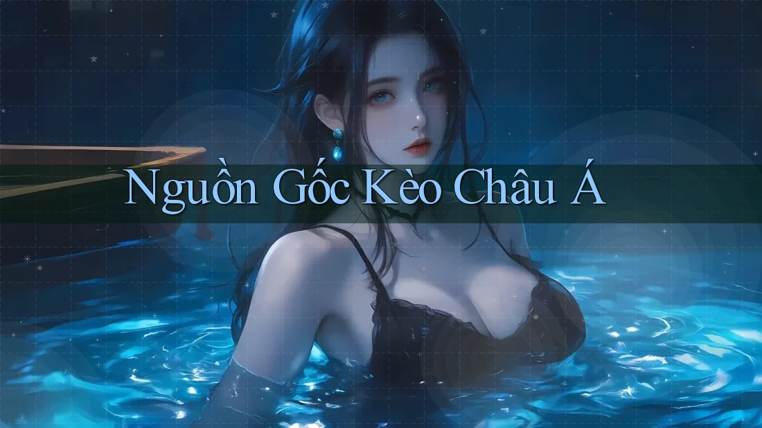 Nguồn Gốc Kèo Châu Á