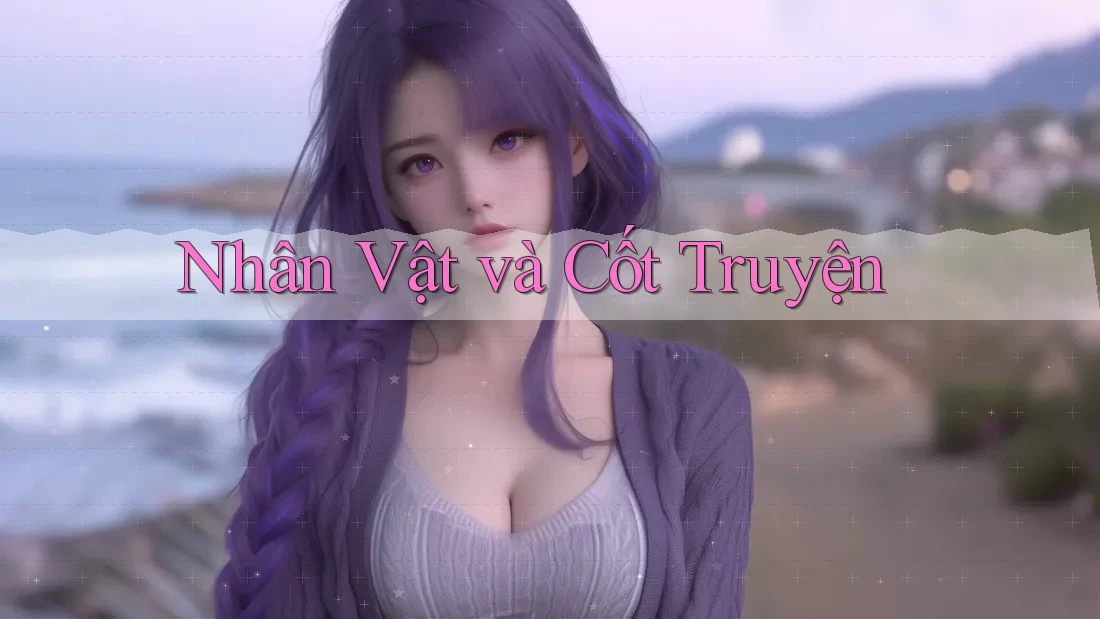 Nhân Vật và Cốt Truyện Nhân Vật và Cốt Truyện