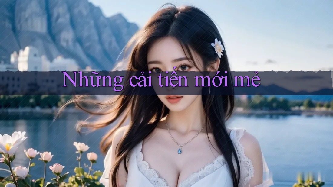 Những Cải Tiến Mới Mẻ Những Cải Tiến Mới Mẻ