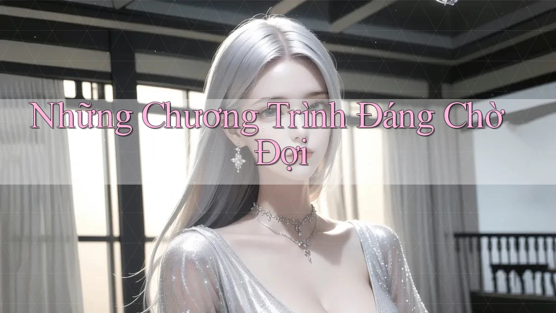 Những Chương Trình Đáng Chờ Đợi Những Chương Trình Đáng Chờ Đợi