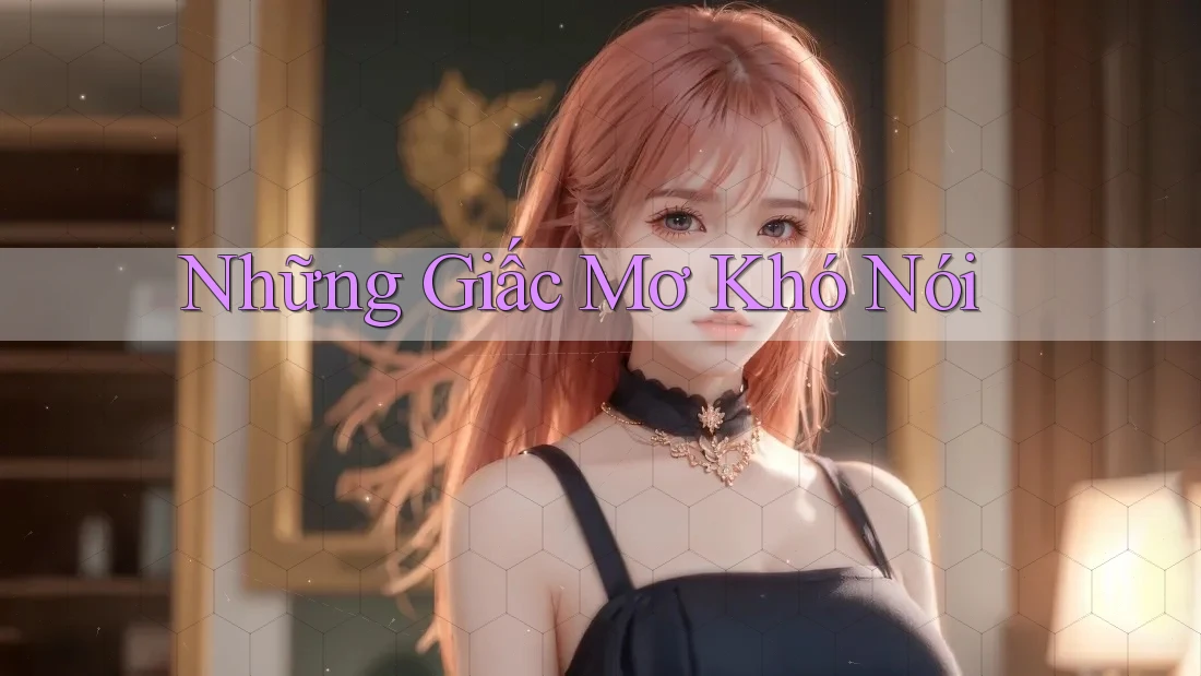 Những Giấc Mơ Khó Nói Những Giấc Mơ Khó Nói