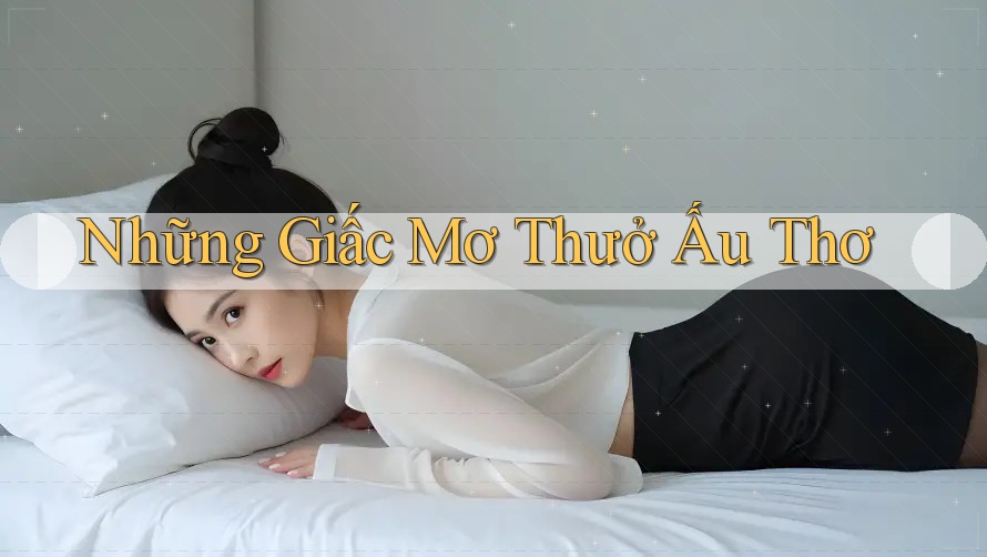 Những Giấc Mơ Thưở Ấu Thơ Những Giấc Mơ Thưở Ấu Thơ