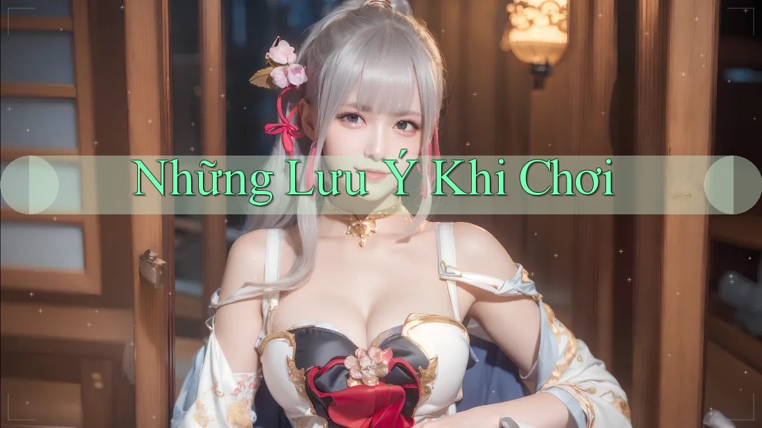 Những Lưu Ý Khi Chơi