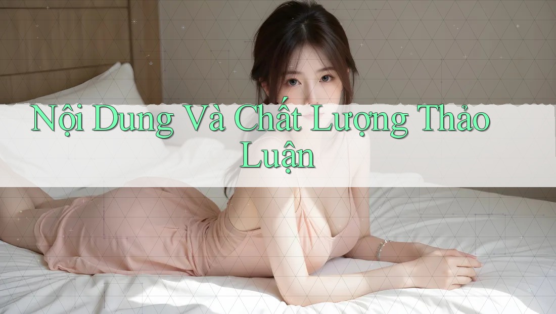 Nội Dung Và Chất Lượng Thảo Luận Nội Dung Và Chất Lượng Thảo Luận