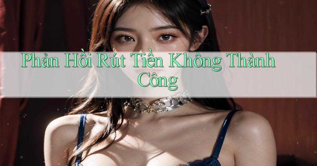 Phản hồi Rút tiền không thành công