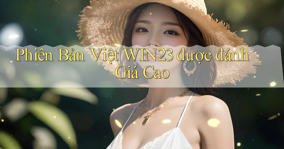 phiên bản việt win23 được đánh giá cao