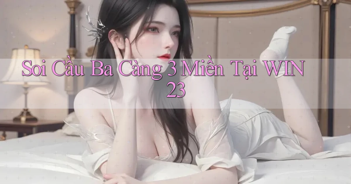 soi cầu ba càng 3 miền tại win23