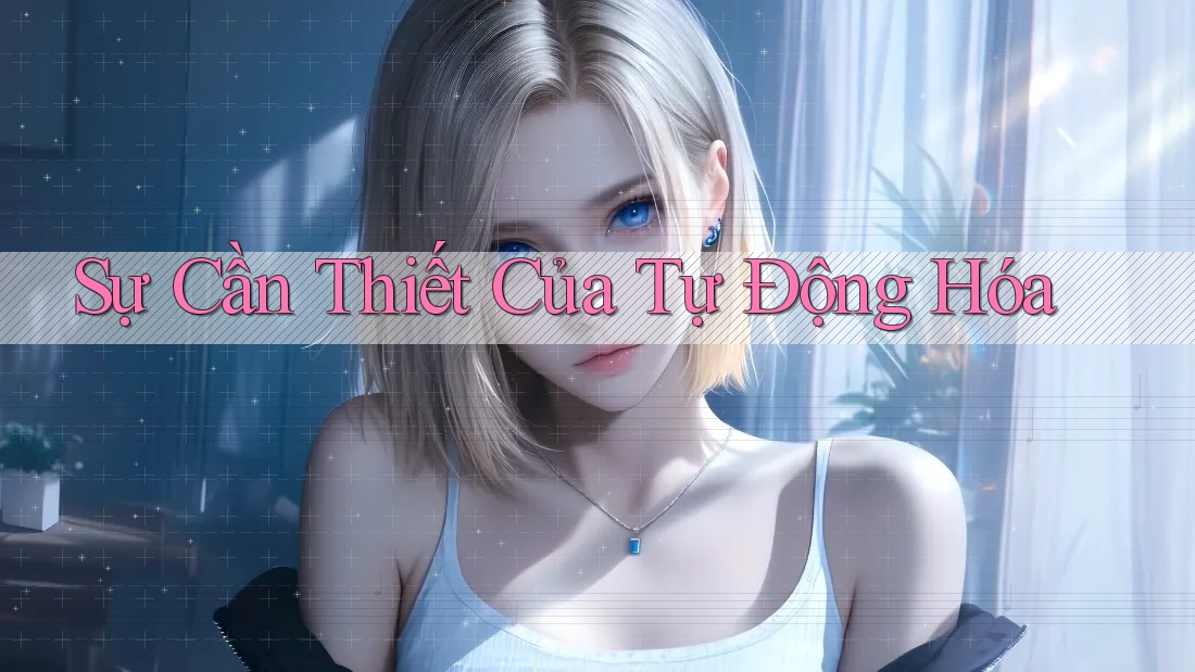 Sự Cần Thiết Của Tự Động Hóa Sự Cần Thiết Của Tự Động Hóa