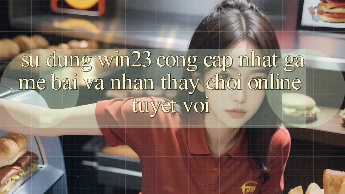 Sử dụng win23 - Cổng Cập Nhật Game Bài Và Nhận thấy Chơi Online Tuyệt vời Sử dụng win23 - Cổng Cập Nhật Game Bài Và Nhận thấy Chơi Online Tuyệt vời