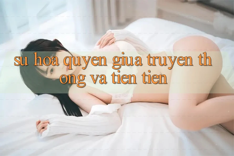 Sự Hòa Quyện Giữa Truyền Thống Và tiên tiến Sự Hòa Quyện Giữa Truyền Thống Và tiên tiến