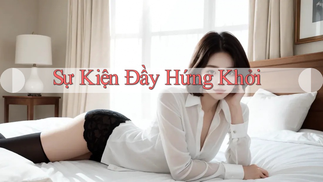 Sự Kiện Đầy Hứng Khởi Sự Kiện Đầy Hứng Khởi