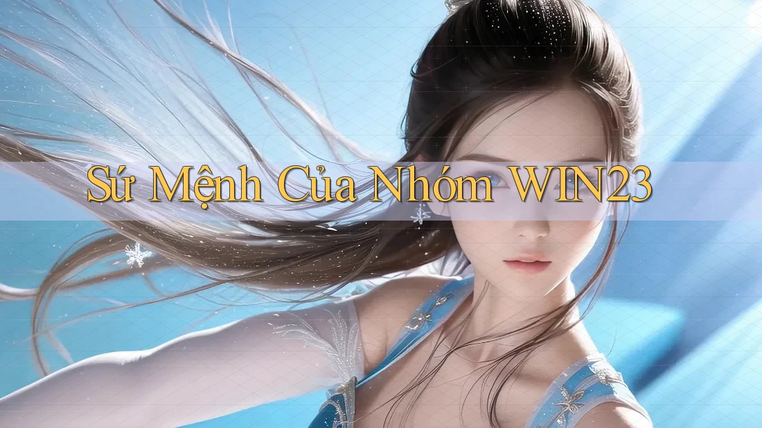 Sứ Mệnh Của Nhóm WIN23
