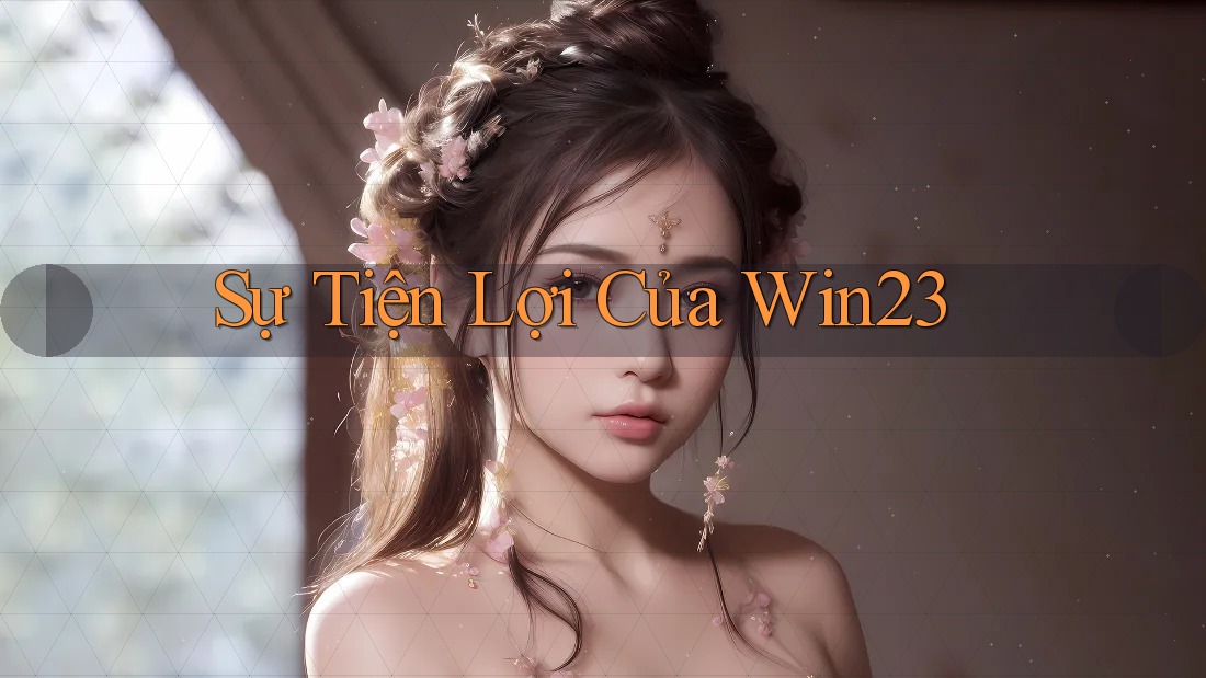Sự Tiện Lợi Của Win23