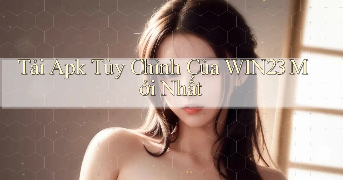 tải apk tùy chỉnh của win23 mới nhất