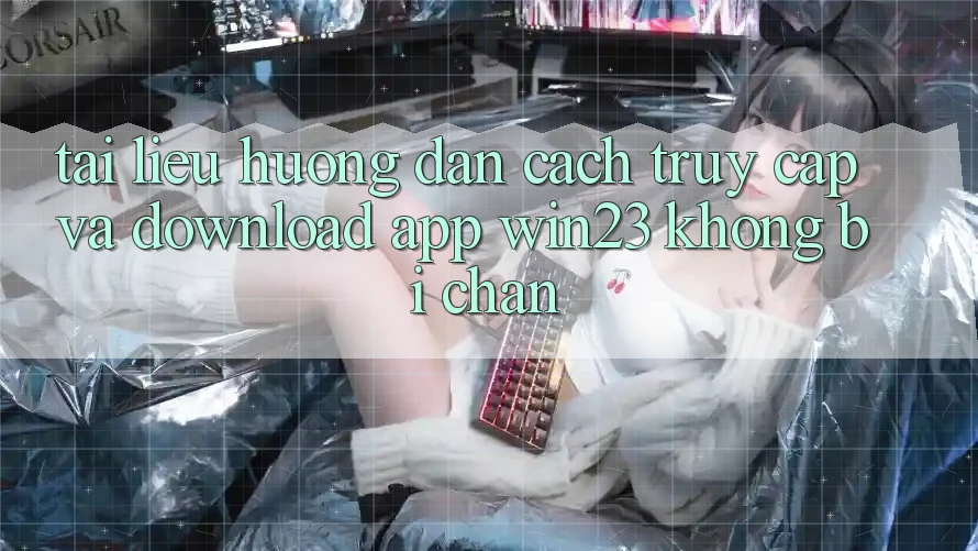 Tài liệu hướng dẫn Cách Truy Cập Và Download App win23 Không Bị Chặn Tài liệu hướng dẫn Cách Truy Cập Và Download App win23 Không Bị Chặn
