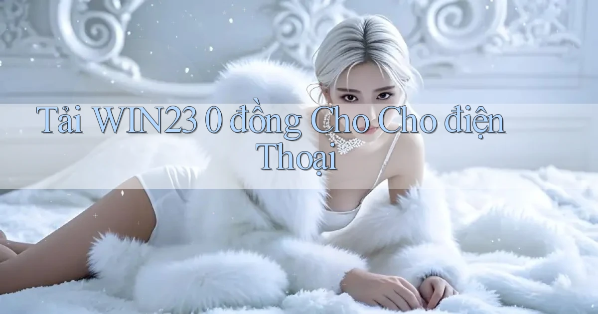 tải win23 0 đồng cho cho điện thoại