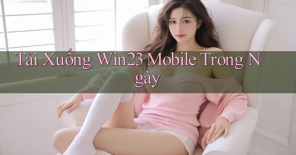 tải xuống win23 mobile trong ngày