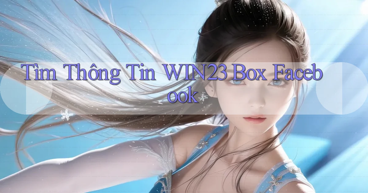 tìm thông tin win23 box facebook