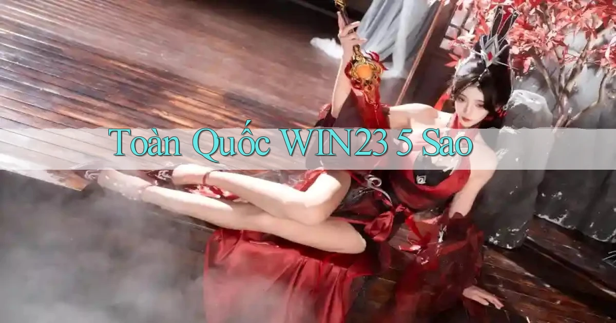toàn quốc win23 5 sao