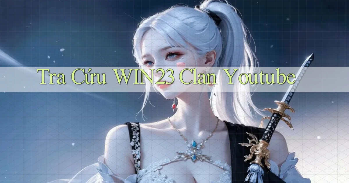 tra cứu win23 clan youtube