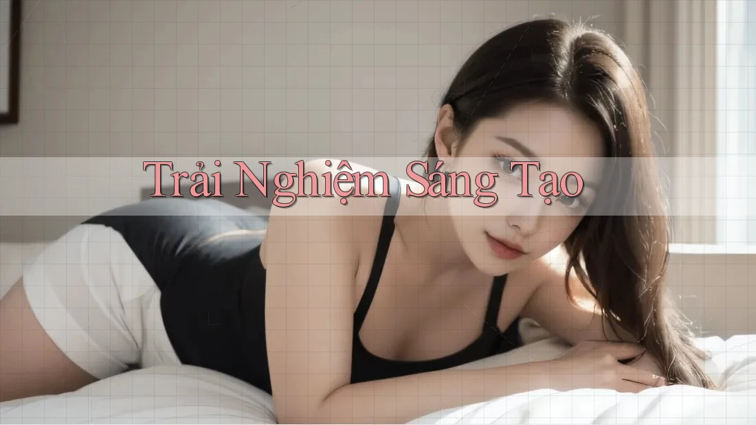 Trải Nghiệm Sáng Tạo Trải Nghiệm Sáng Tạo