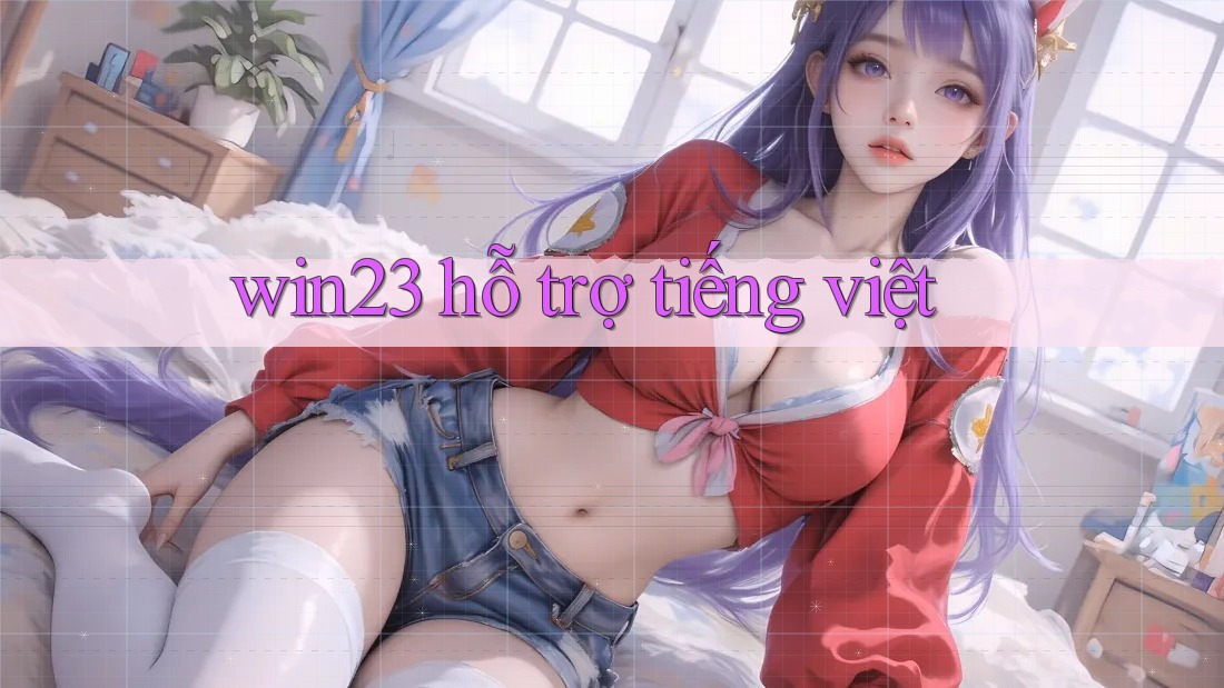 win23 hỗ trợ tiếng việt