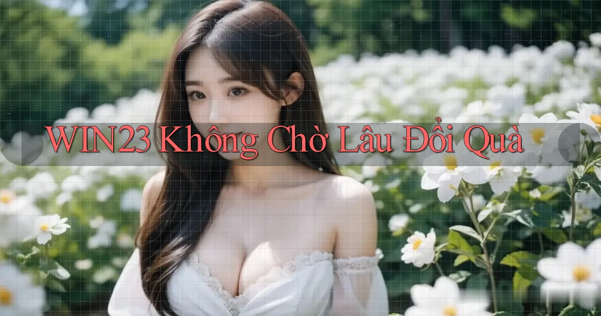 win23 không chờ lâu đổi quà