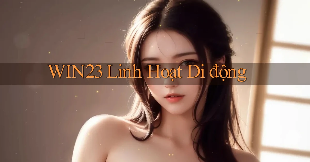 win23 linh hoạt di động