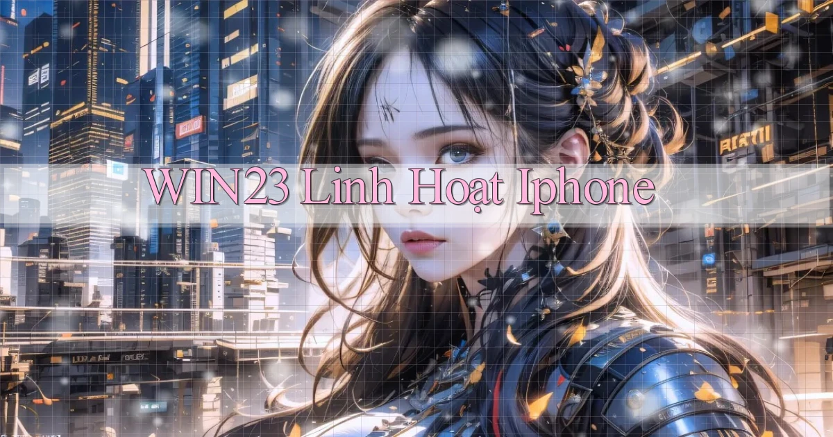 win23 linh hoạt iphone
