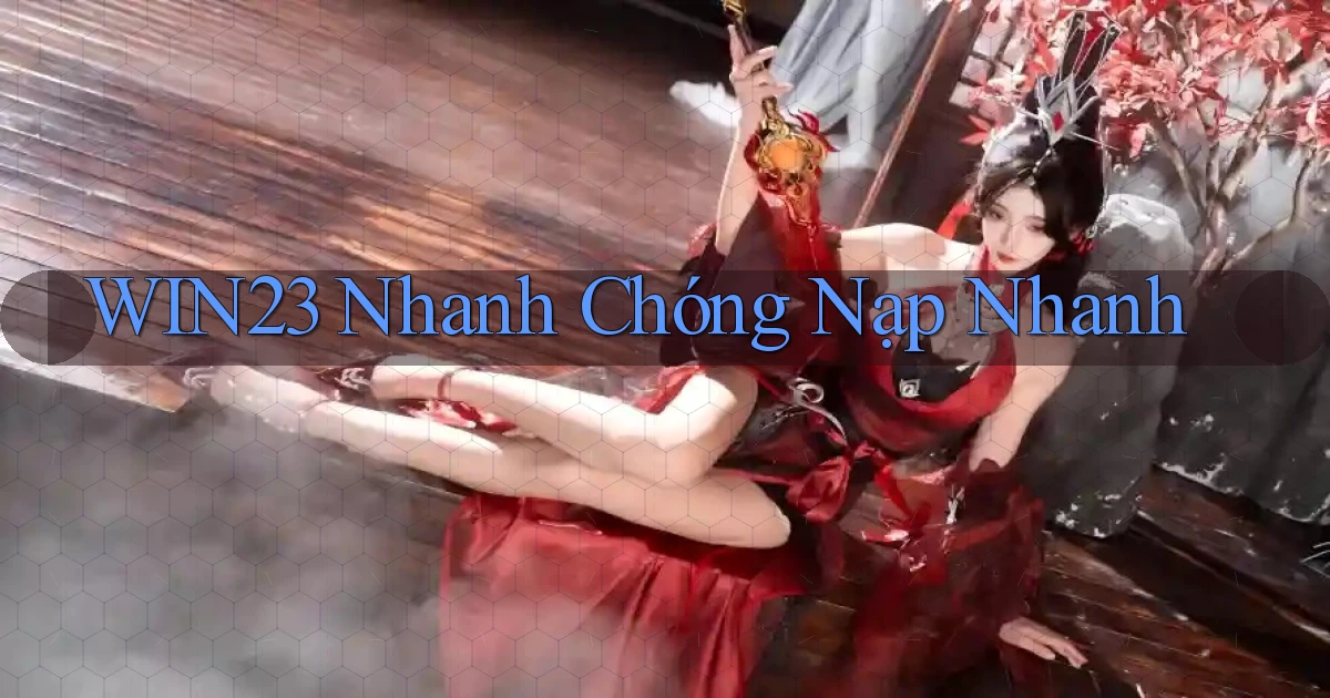 win23 nhanh chóng nạp nhanh