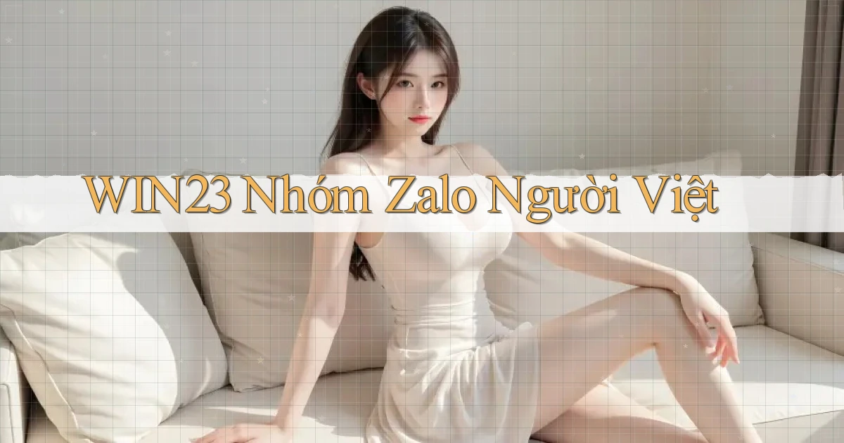 win23 nhóm zalo người việt