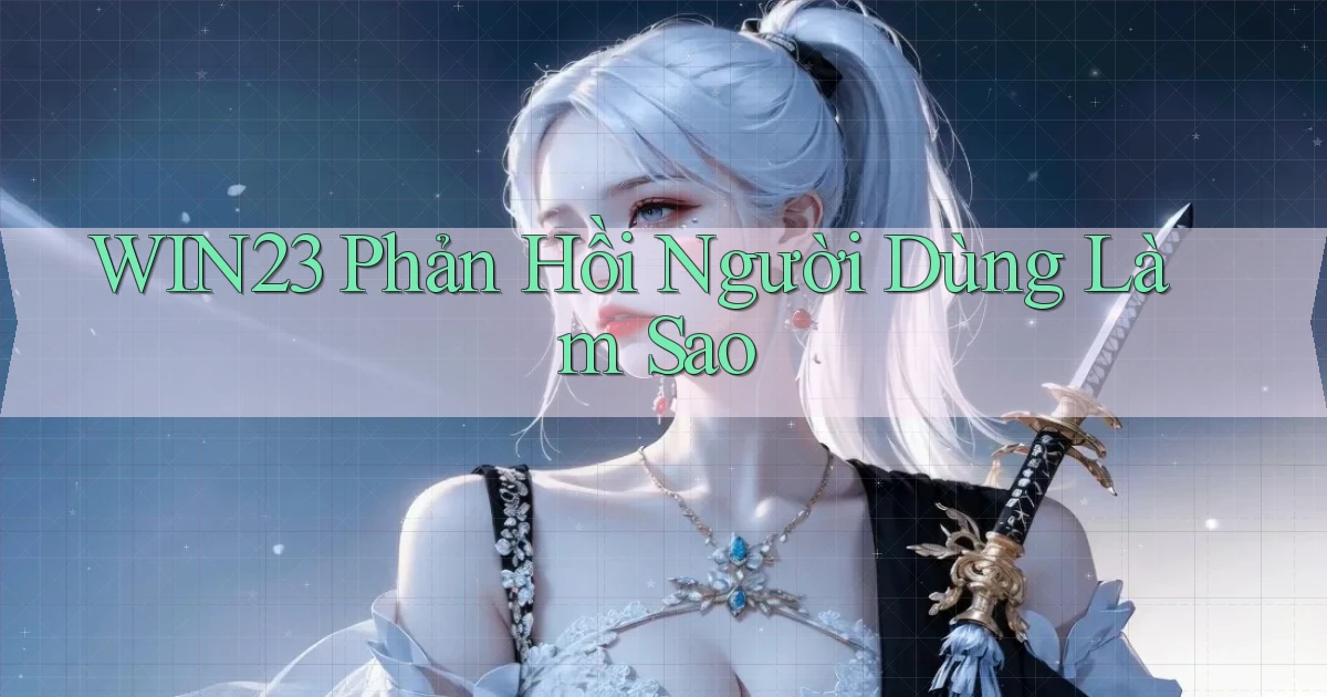 win23 phản hồi người dùng làm sao