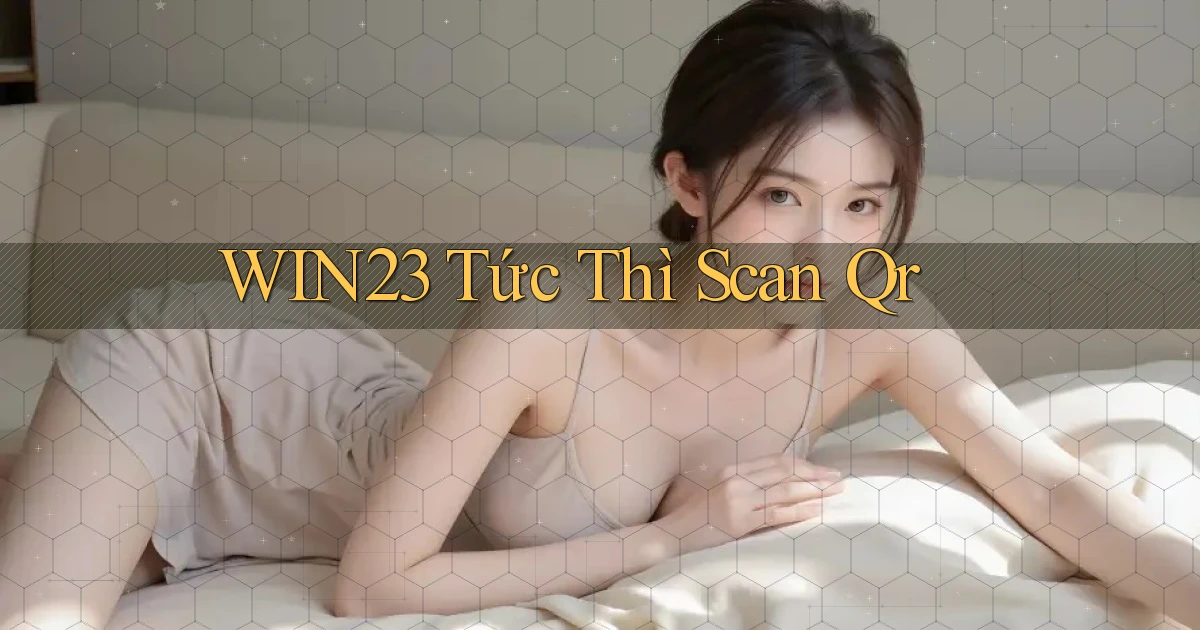 win23 tức thì scan qr